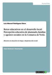 Cover image for Retos educativos en el desarrollo local: Percepcion educativa de alumnado, familias y agentes sociales en la Comarca de Verin.: Menores en situacion de riesgo y desproteccion social