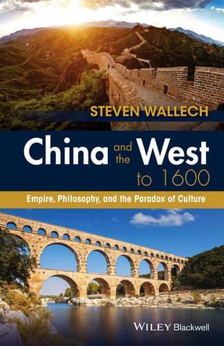 Cover image for China and the West to 1600: Empire, Philosophy, and the Paradox of Culture