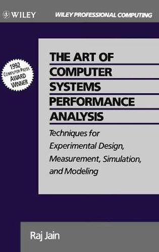 Cover image for The Art of Computer Systems Performance Analysis: Techniques for Experimental Design, Measurement, Simulation, and Modeling