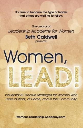 Cover image for Women, LEAD!: Influential & Effective Strategies for Women Who Lead at Work, at Home, and in the Community