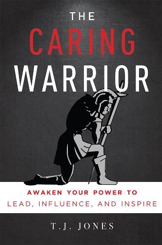 Cover image for The Caring Warrior: Awaken Your Power to Lead, Influence, and Inspire