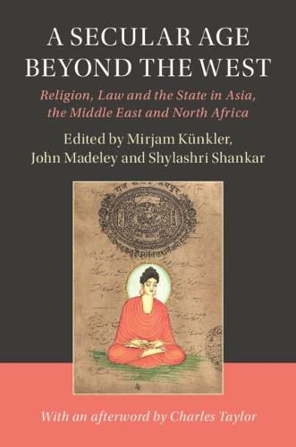 Cover image for A Secular Age beyond the West: Religion, Law and the State in Asia, the Middle East and North Africa