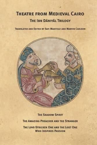 Cover image for Theatre From Medieval Cairo: The Ibn Daniyal Trilogy