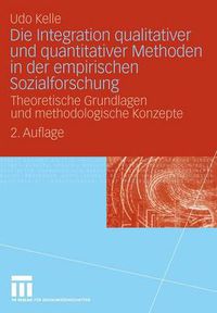 Cover image for Die Integration Qualitativer Und Quantitativer Methoden in Der Empirischen Sozialforschung: Theoretische Grundlagen Und Methodologische Konzepte