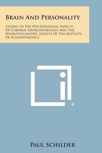 Brain and Personality: Studies in the Psychological Aspects of Cerebral Neuropathology and the Neuropsychiatric Aspects of the Motility of SC