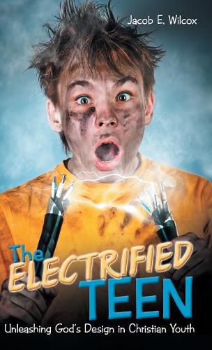 Cover image for The Electrified Teen: Unleashing God's Design in Christian Youth