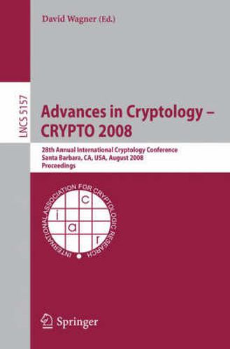 Cover image for Advances in Cryptology - CRYPTO 2008: 28th Annual International Cryptology Conference, Santa Barbara, CA, USA, August 17-21, 2008, Proceedings