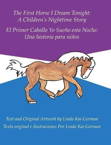 Cover image for The First Horse I Dream Tonight: A Children'S Nighttime Story: El Primer Caballo Yo Sueno Esta Noche: Una Historia Para Ninos