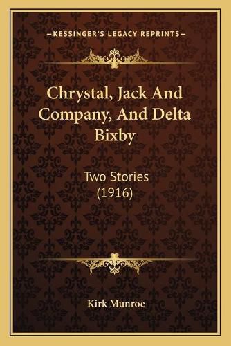 Cover image for Chrystal, Jack and Company, and Delta Bixby: Two Stories (1916)