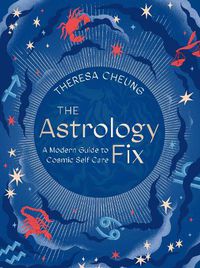 Cover image for The Astrology Fix: A Modern Guide to Cosmic Self Care
