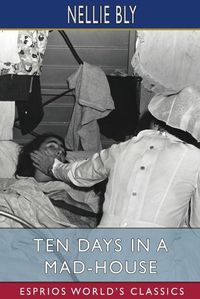 Cover image for Ten Days in a Mad-House (Esprios Classics)