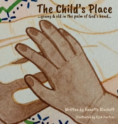 Cover image for The Child's Place ...young & old in the palm of God's hand.