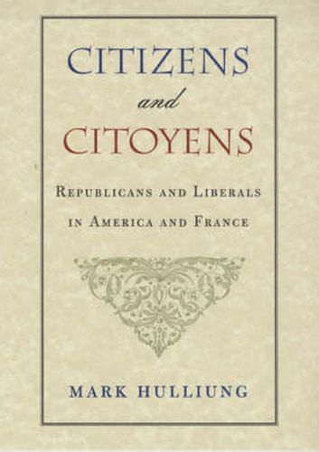Cover image for Citizens and Citoyens: Republicans and Liberals in America and France