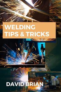 Cover image for Welding Tips & Tricks: All you need to know about Welding Machines, Welding Helmets, Welding Goggles