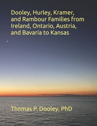Cover image for Dooley, Hurley, Kramer, and Rambour Families from Ireland, Ontario, Austria, and Bavaria to Kansas