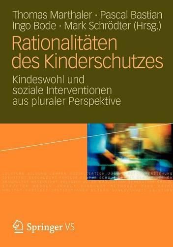 Cover image for Rationalitaten des Kinderschutzes: Kindeswohl und soziale Interventionen aus pluraler Perspektive