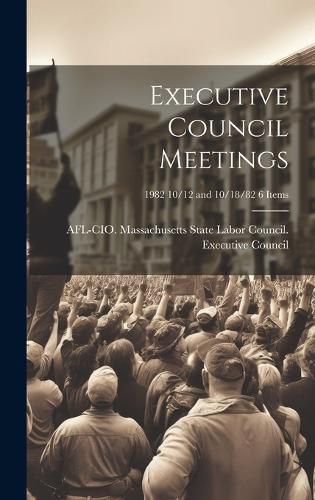 Cover image for Executive Council Meetings; 1982 10/12 and 10/18/82 6 items