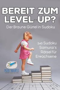 Cover image for Bereit zum Level-Up? Der Braune Gurtel in Sudoku 240 Sudoku-Samurai's Ratsel fur Erwachsene