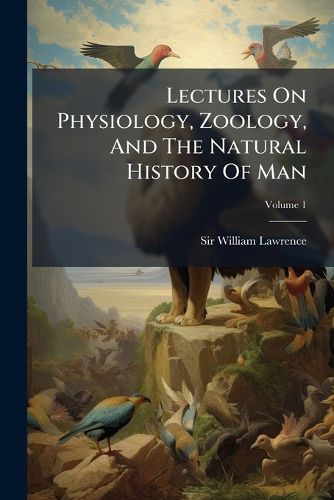 Cover image for Lectures On Physiology, Zoology, And The Natural History Of Man