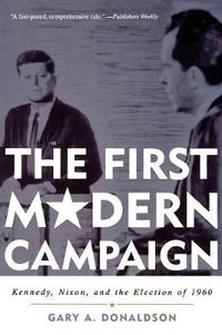 Cover image for The First Modern Campaign: Kennedy, Nixon, and the Election of 1960