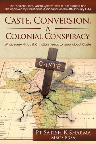 Cover image for Caste, Conversion A Colonial Conspiracy: What Every Hindu and Christian must know about Caste