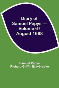 Cover image for Diary of Samuel Pepys - Volume 67: August 1668