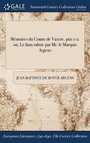 Memoires du Comte de Vaxere. ptie 1-2: ou, Le faux-rabin: par Mr. le Marquis &#271;Argens