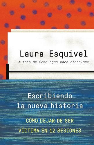 Cover image for Escribiendo la nueva historia / Rewriting History: How to Stop Being A Victim in  Twelve Sessions: Como dejar de ser victima en 12 sesiones