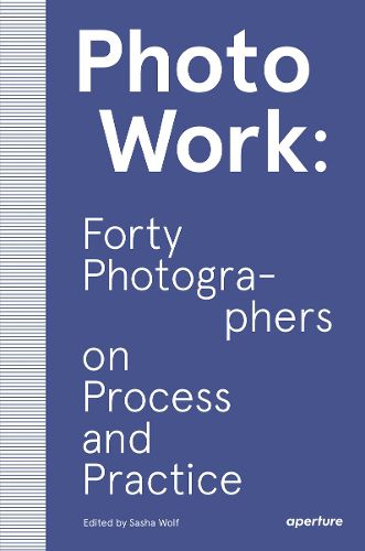 Cover image for PhotoWork: Forty Photographers on Process and Practice