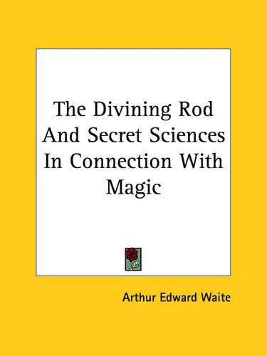 Cover image for The Divining Rod and Secret Sciences in Connection with Magic