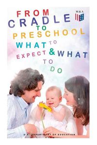 Cover image for From Cradle to Preschool a What to Expect & What to Do: Help Your Child's Development with Learning Activities, Encouraging Practices & Fun Games