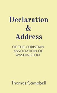 Cover image for Declaration & Address: Of the Christian Association of Washington.