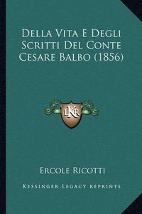 Cover image for Della Vita E Degli Scritti del Conte Cesare Balbo (1856)