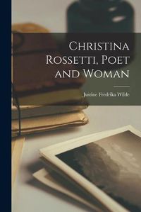 Cover image for Christina Rossetti, Poet and Woman