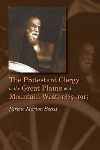 Cover image for The Protestant Clergy in the Great Plains and Mountain West, 1865-1915