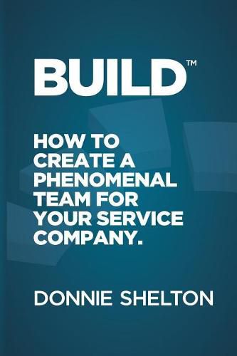 Cover image for Build: How to create a phenomenal team for your service company