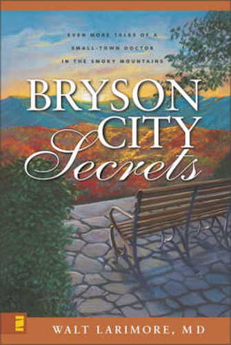 Cover image for Bryson City Secrets: Even More Tales of a Small-Town Doctor in the Smoky Mountains