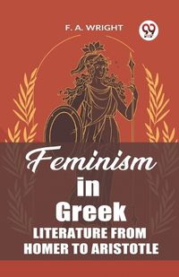 Cover image for Feminism in Greek Literature from Homer to Aristotle
