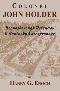 Cover image for Colonel John Holder Boonesborough Defender & Kentucky Entrepreneur