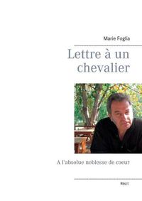 Cover image for Lettre a un chevalier: A l'absolue noblesse de coeur