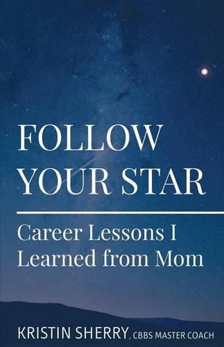 Cover image for Follow Your Star: Career Lessons I Learned from Mom