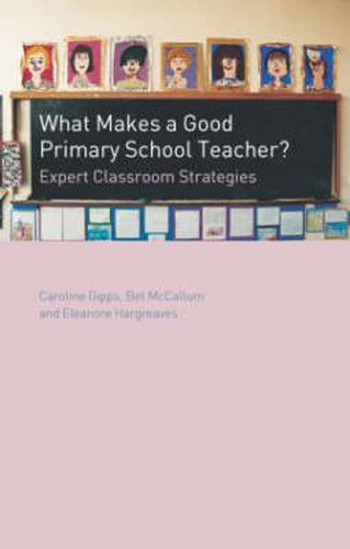 Cover image for What Makes a Good Primary School Teacher?: Expert Classroom Strategies