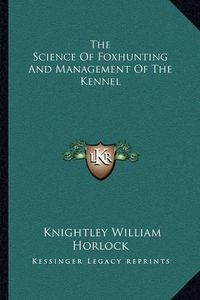 Cover image for The Science of Foxhunting and Management of the Kennel