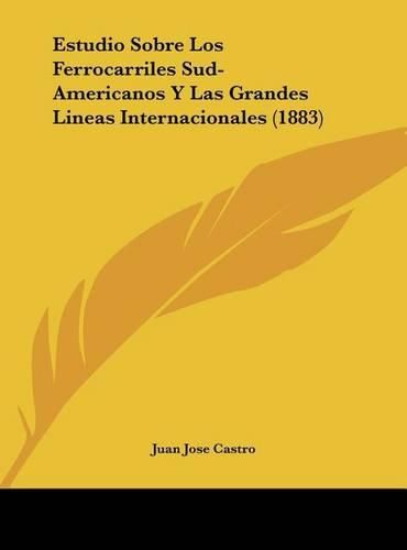 Cover image for Estudio Sobre Los Ferrocarriles Sud-Americanos y Las Grandes Lineas Internacionales (1883)