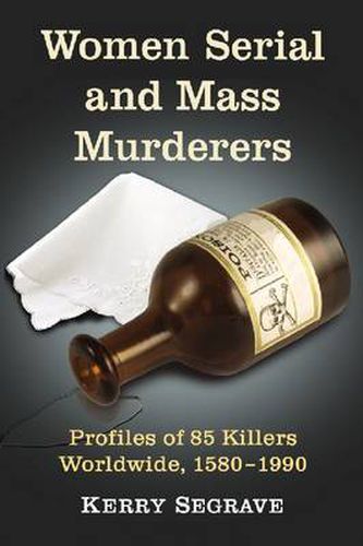 Women Serial and Mass Murderers: A Worldwide Reference, 1580 through 1990