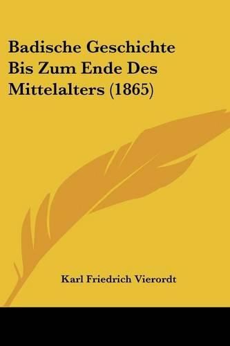 Cover image for Badische Geschichte Bis Zum Ende Des Mittelalters (1865)