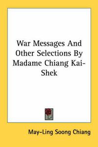 Cover image for War Messages and Other Selections by Madame Chiang Kai-Shek