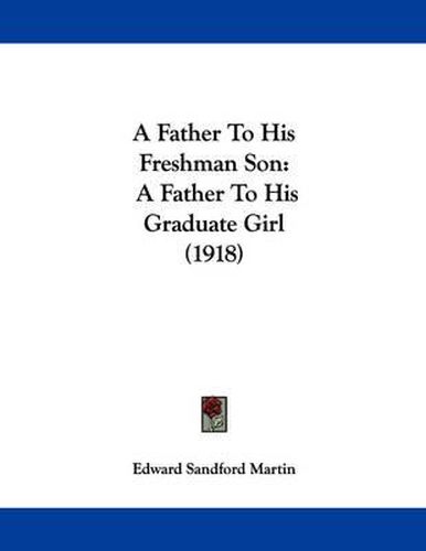 Cover image for A Father to His Freshman Son: A Father to His Graduate Girl (1918)