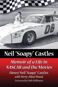 Cover image for Neil  Soapy  Castles: Memoir of a Life in NASCAR and the Movies