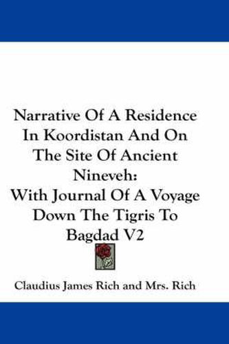 Cover image for Narrative of a Residence in Koordistan and on the Site of Ancient Nineveh: With Journal of a Voyage Down the Tigris to Bagdad V2